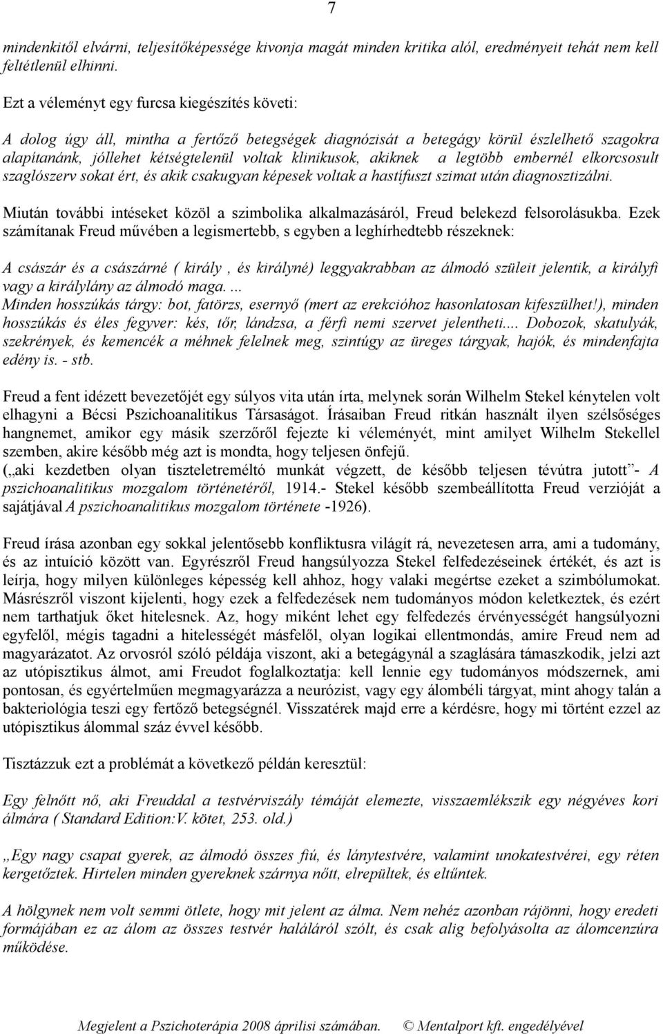 akiknek a legtöbb embernél elkorcsosult szaglószerv sokat ért, és akik csakugyan képesek voltak a hastífuszt szimat után diagnosztizálni.