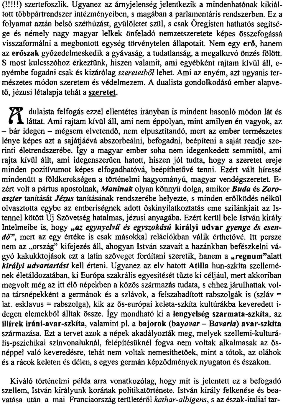 törvénytelen állapotait. Nem egy erő, hanem az erőszak győzedelmeskedik a gyávaság, a tudatlanság, a megalkuvó önzés fölött.