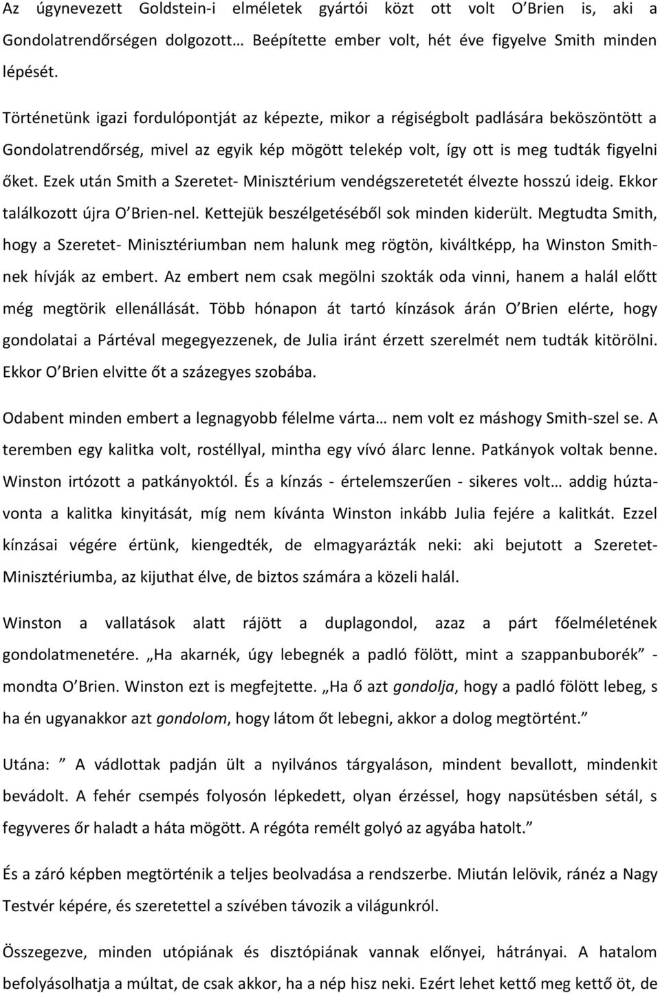 Ezek után Smith a Szeretet- Minisztérium vendégszeretetét élvezte hosszú ideig. Ekkor találkozott újra O Brien-nel. Kettejük beszélgetéséből sok minden kiderült.