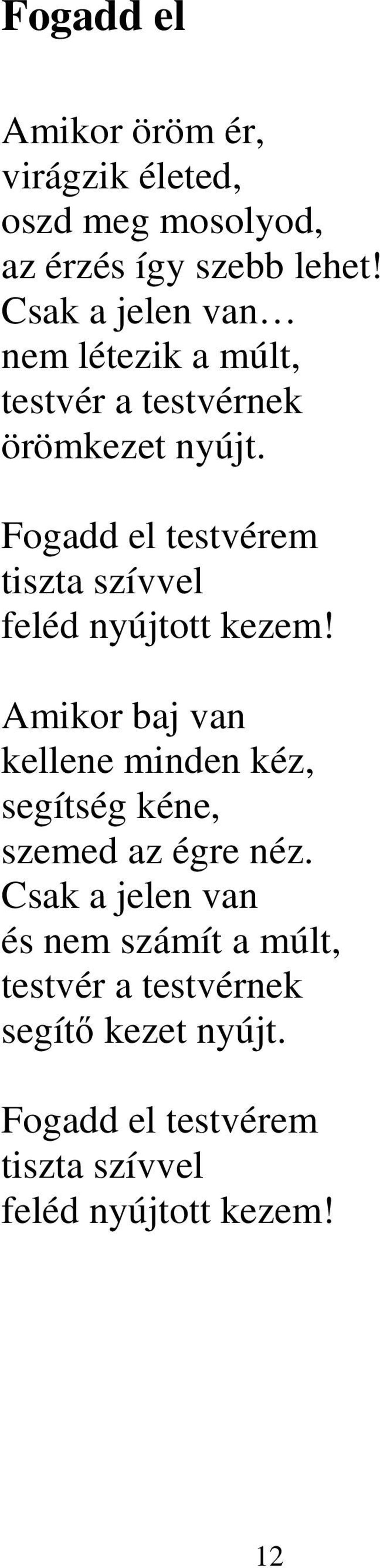 Fogadd el testvérem tiszta szívvel feléd nyújtott kezem!