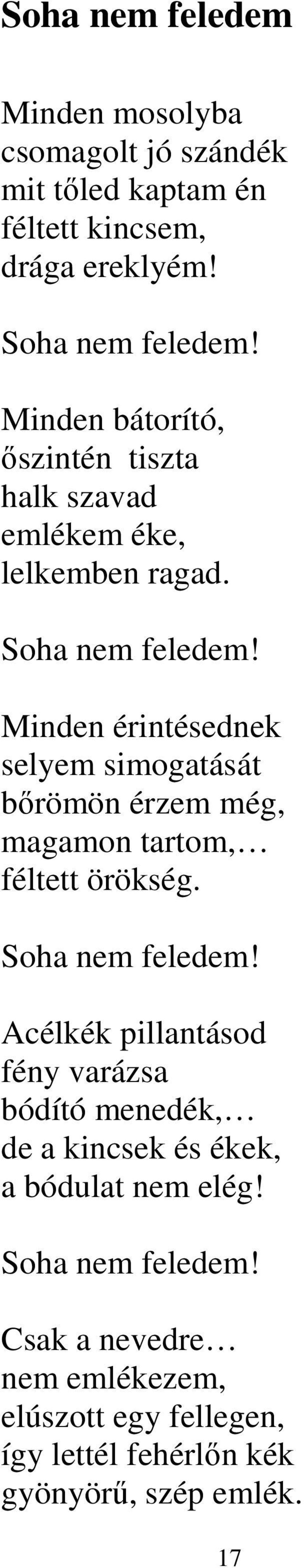 Minden érintésednek selyem simogatását bőrömön érzem még, magamon tartom, féltett örökség. Soha nem feledem!