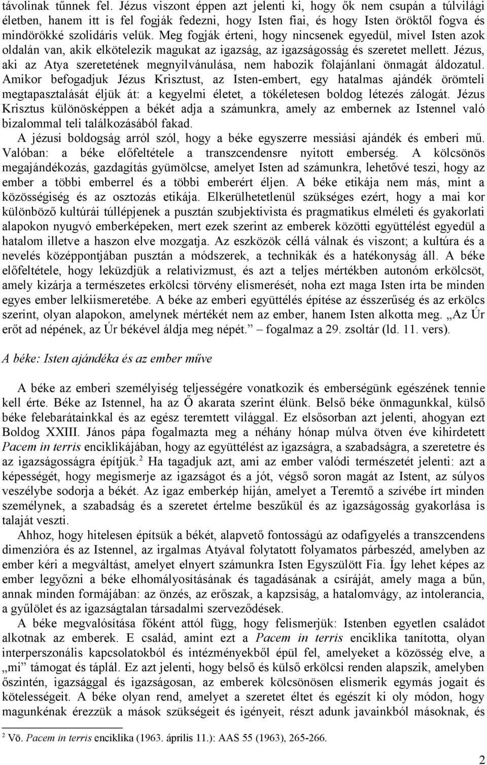 Meg fogják érteni, hogy nincsenek egyedül, mivel Isten azok oldalán van, akik elkötelezik magukat az igazság, az igazságosság és szeretet mellett.