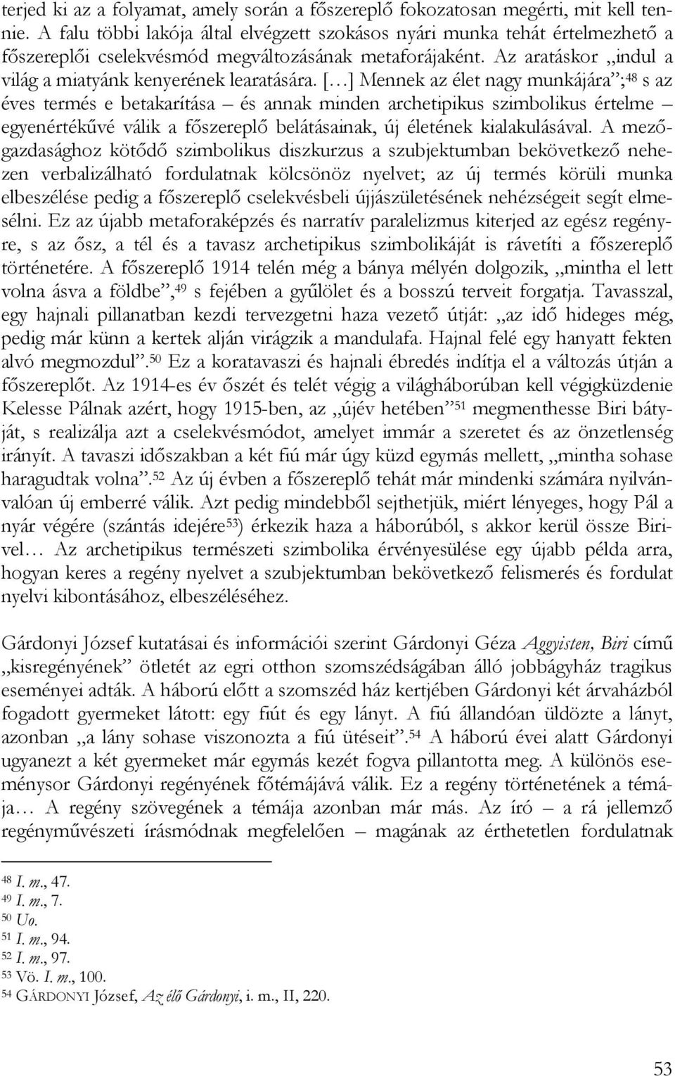 [ ] Mennek az élet nagy munkájára ; 48 s az éves termés e betakarítása és annak minden archetipikus szimbolikus értelme egyenértékűvé válik a főszereplő belátásainak, új életének kialakulásával.