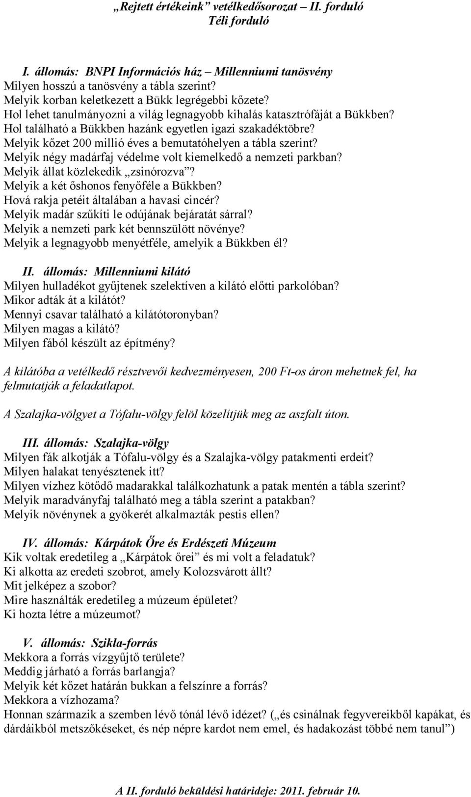 Melyik négy madárfaj védelme volt kiemelkedı a nemzeti parkban? Melyik állat közlekedik zsinórozva? Melyik a két ıshonos fenyıféle a Bükkben? Hová rakja petéit általában a havasi cincér?