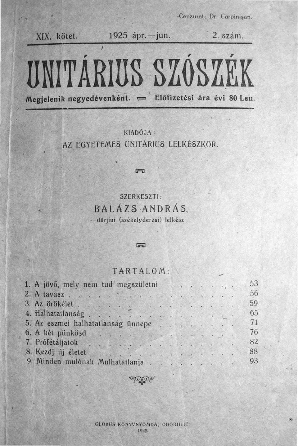 A lovo mely nem tud megszületni A tava6'l Az öröltélet Ha1hatallanság Az eszmel ha I hat at la I1ság iijlnepe A Itét piiultod