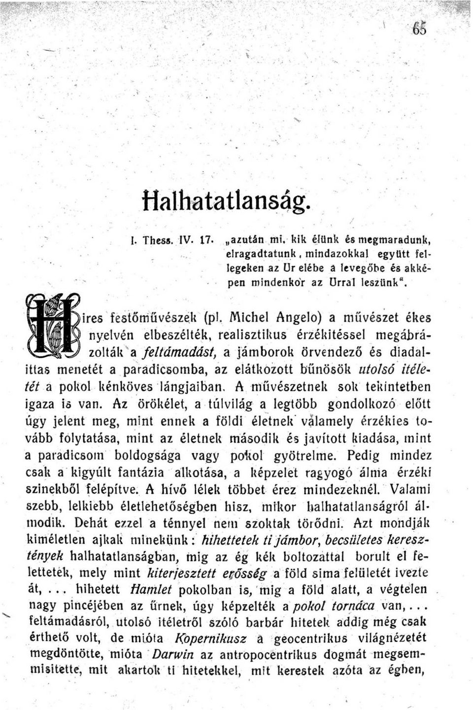 IeszUnk ' ires ' fesiöniűvészell (pl Michel Angelo) a művészet ékes nyelvén elbeszélték realisztiilus érzéllitéssel megábrázolták ' a feltámadást a Jám borok örvmdezö és diadal ittas menetét a