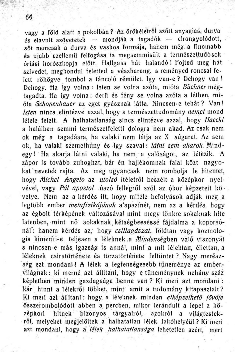 természeuudósolt óriási horószltopja előtt Hallgass hát halandó! fojtsd meg hát szivedet megltondul feletted a vészharang s reményed roncsai felett röhögve tombol a táncoló rémület Igy vane?