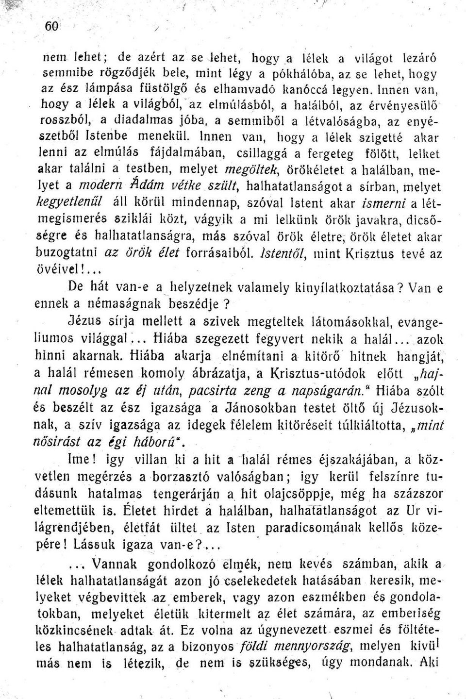 álból az érvényesiilő ' rosszból a diadalmas jóba a semmiből a létvalóságba az enyé Istenbe menellül Innen van hogya lélek szigetté akar őzet ből lenni az elmúlás fájdalmában csillaggá a fe rgeteg