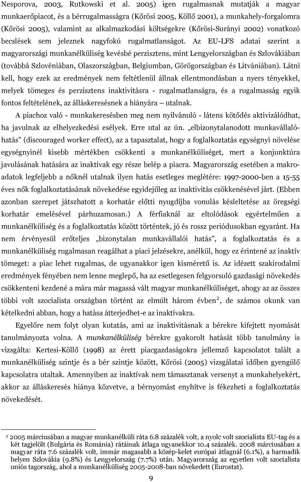 2002) vonatkozó becslések sem jeleznek nagyfokú rugalmatlanságot.