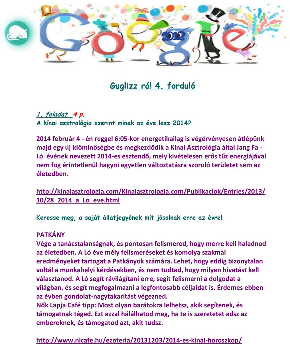 kivételesen erős tűz energiájával nem fog érintetlenül hagyni egyetlen változtatásra szoruló területet sem az életedben. http://kinaiasztrologia.com/kinaiasztrologia.