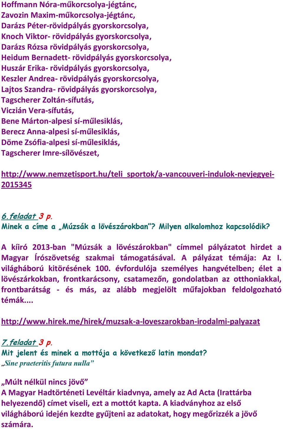 Zoltán-sífutás, Viczián Vera-sífutás, Bene Márton-alpesi sí-műlesiklás, Berecz Anna-alpesi sí-műlesiklás, Döme Zsófia-alpesi sí-műlesiklás, Tagscherer Imre-sílövészet, http://www.nemzetisport.