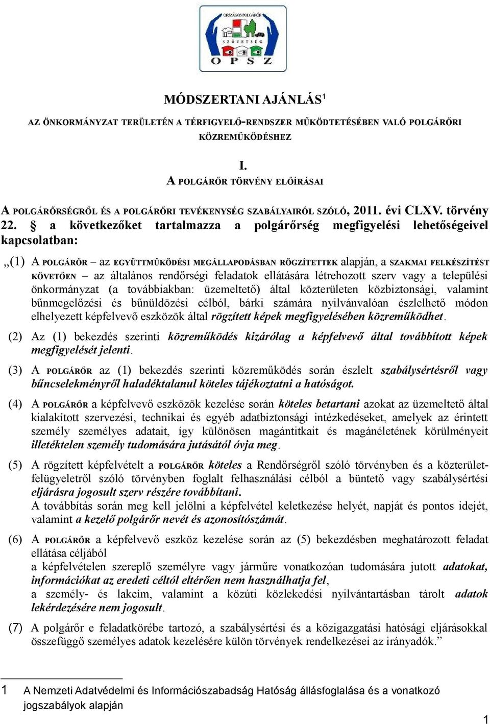 a következőket tartalmazza a polgárőrség megfigyelési lehetőségeivel kapcsolatban: (1) A POLGÁRŐR az EGYÜTTMŰKÖDÉSI MEGÁLLAPODÁSBAN RÖGZÍTETTEK alapján, a SZAKMAI FELKÉSZÍTÉST KÖVETŐEN az általános