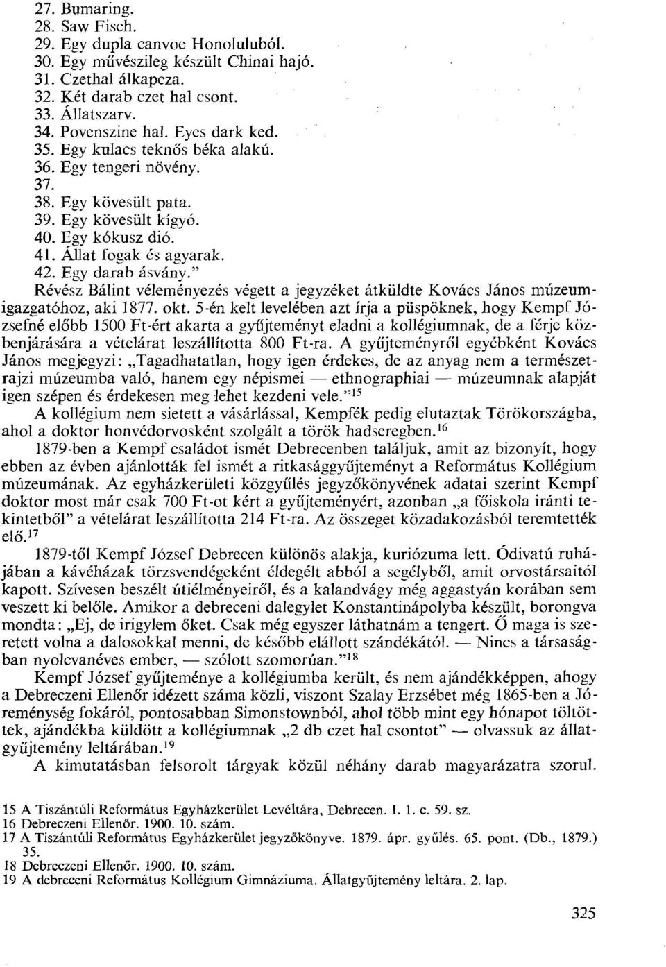 " Révész Bálint véleményezés végett a jegyzéket átküldte Kovács János múzeumigazgatóhoz, aki 1877. okt.