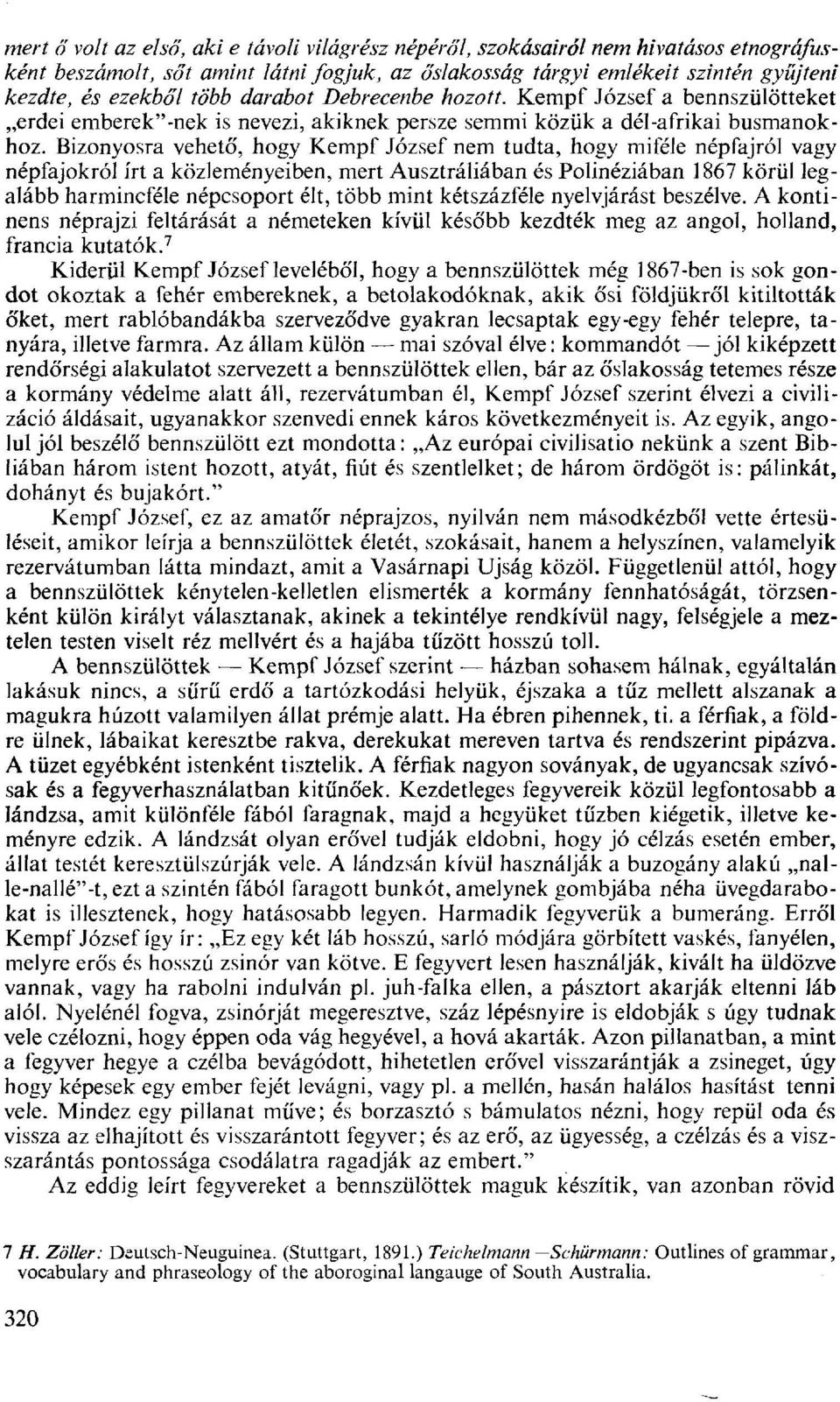 Bizonyosra vehető, hogy Kempf József nem tudta, hogy miféle népfajról vagy népfajokról írt a közleményeiben, mert Ausztráliában és Polinéziában 1867 körül legalább harmincféle népcsoport élt, több