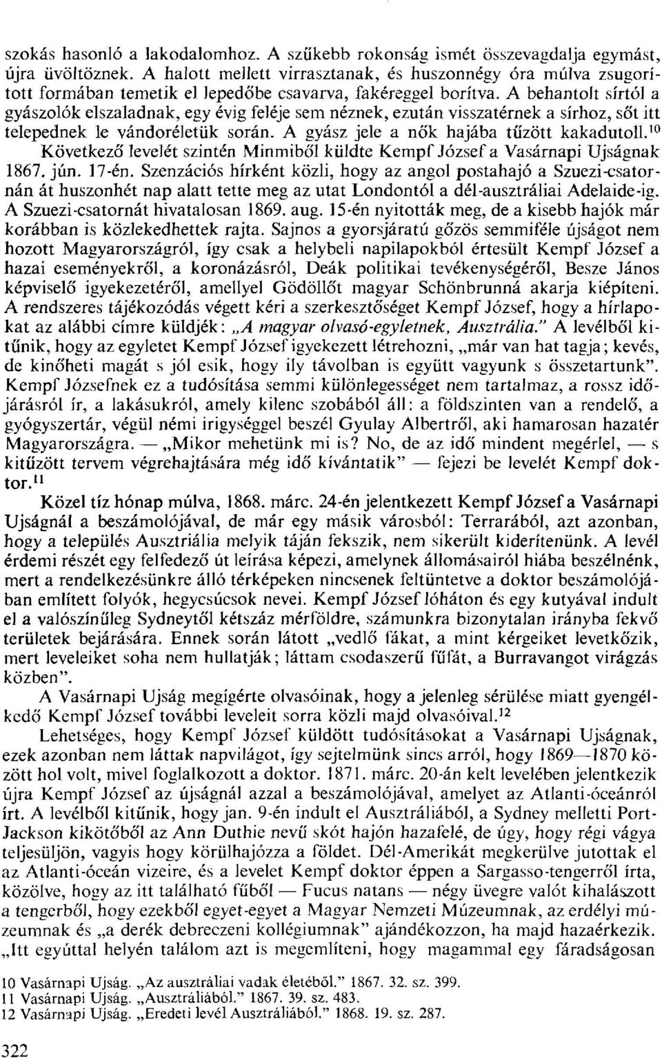 A behantolt sírtól a gyászolók elszaladnak, egy évig feléje sem néznek, ezután visszatérnek a sírhoz, sőt itt telepednek le vándoréletük során. A gyász jele a nők hajába tűzött kakadutoll.