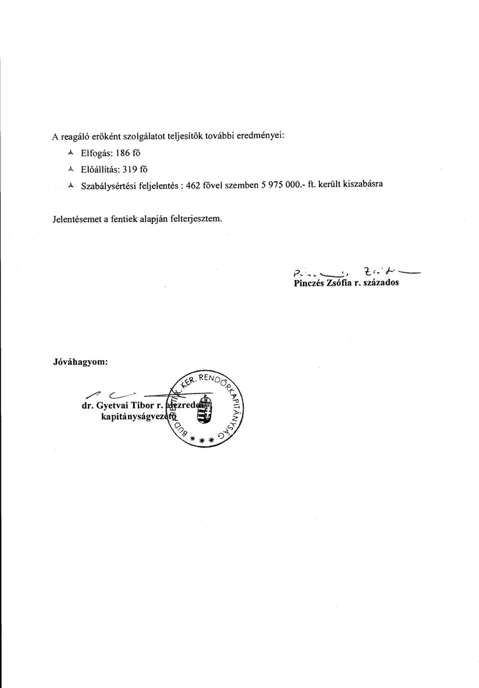 000.- ft. került kiszabásra Jelentésemet a fentiek alapján felteijesztem.