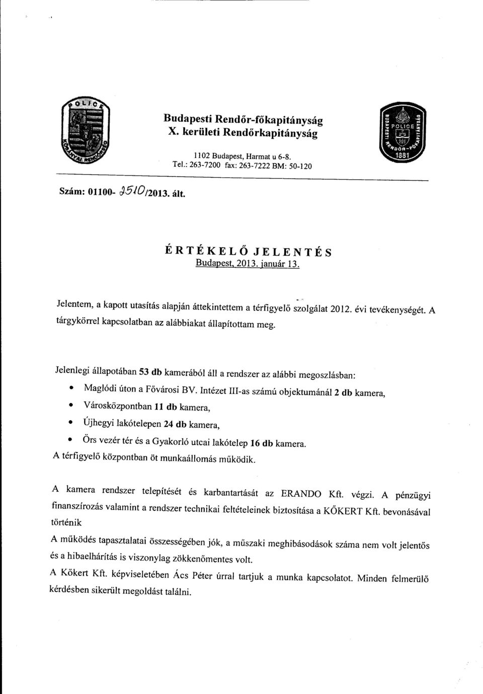 Jelenlegi állapotában 53 db karnerából áll a rendszer az alábbi megoszlásban: Maglódi úton a Fővárosi BV.