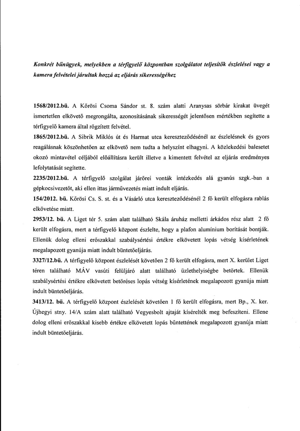 A Sibrik Miklós út és Harmat utca kereszteződésénél az észlelésnek és gyors reagálásnak köszönhetően az elkövető nem tudta a helyszínt elhagyni.