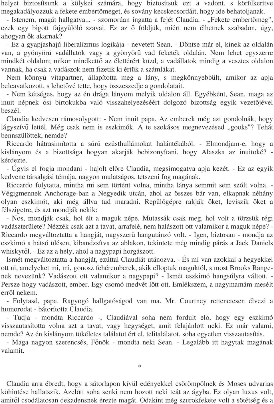 - Ez a gyapjashajú liberalizmus logikája - nevetett Sean. - Döntse már el, kinek az oldalán van, a gyönyör vadállatok vagy a gyönyör vad feketék oldalán.