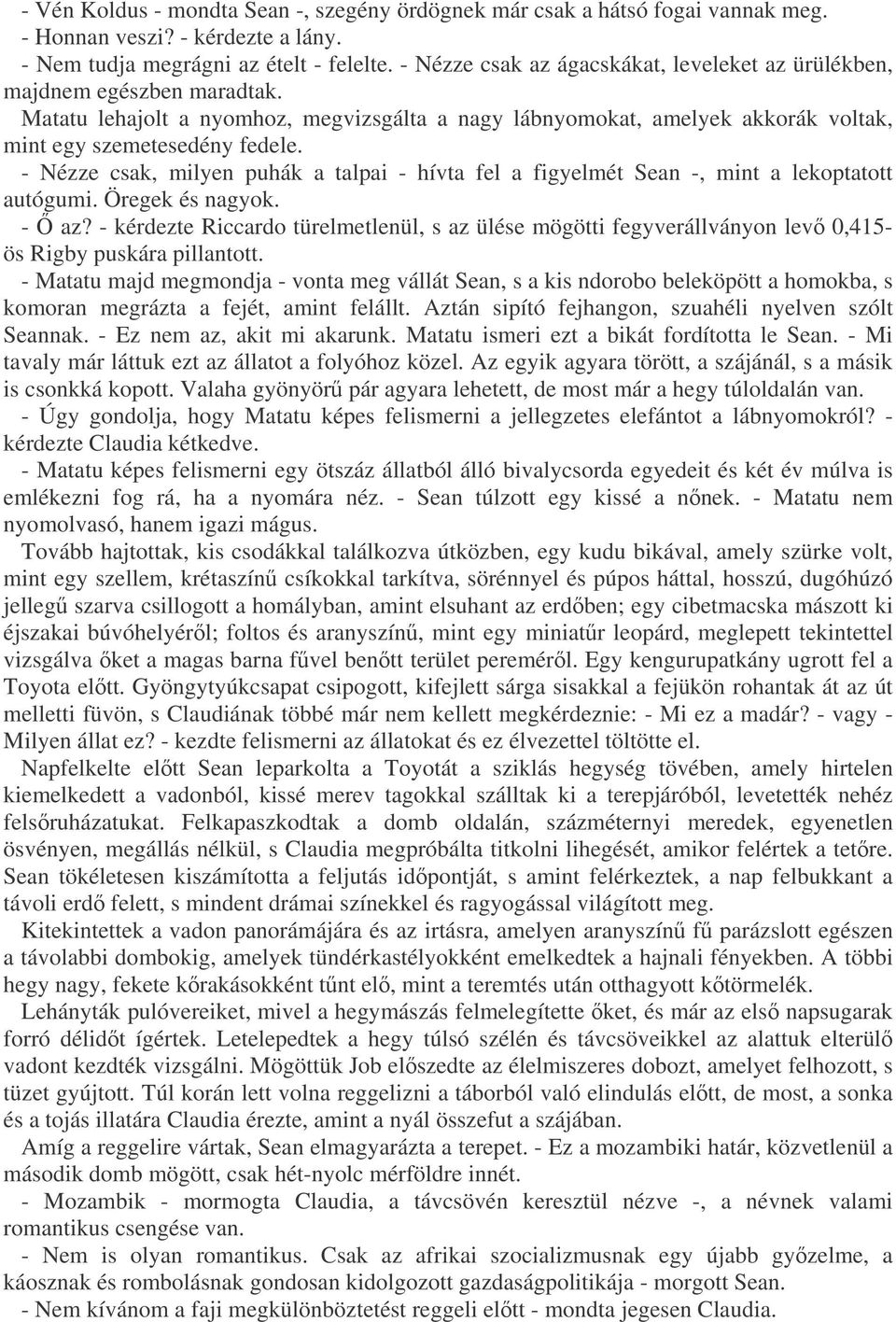 - Nézze csak, milyen puhák a talpai - hívta fel a figyelmét Sean -, mint a lekoptatott autógumi. Öregek és nagyok. - az?