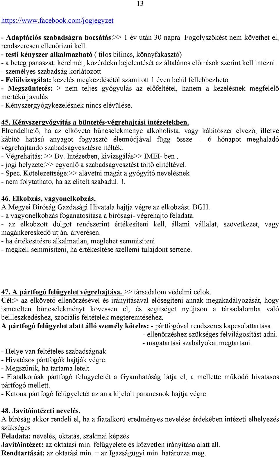 - személyes szabadság korlátozott - Felülvizsgálat: kezelés megkezdésétől számított 1 éven belül fellebbezhető.