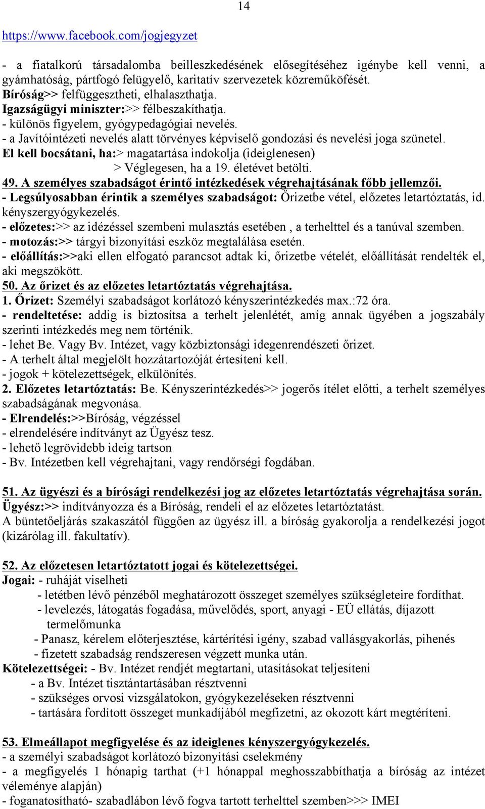 El kell bocsátani, ha:> magatartása indokolja (ideiglenesen) > Véglegesen, ha a 19. életévet betölti. 49. A személyes szabadságot érintő intézkedések végrehajtásának főbb jellemzői.