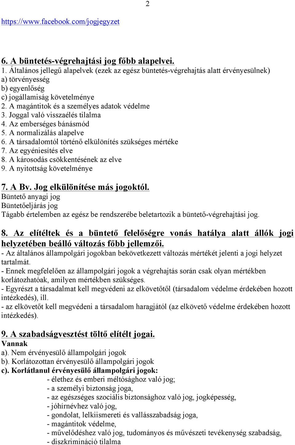 Az egyéniesítés elve 8. A károsodás csökkentésének az elve 9. A nyitottság követelménye 7. A Bv. Jog elkülönítése más jogoktól.