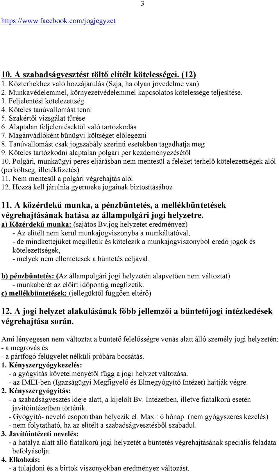 Tanúvallomást csak jogszabály szerinti esetekben tagadhatja meg 9. Köteles tartózkodni alaptalan polgári per kezdeményezésétől 10.