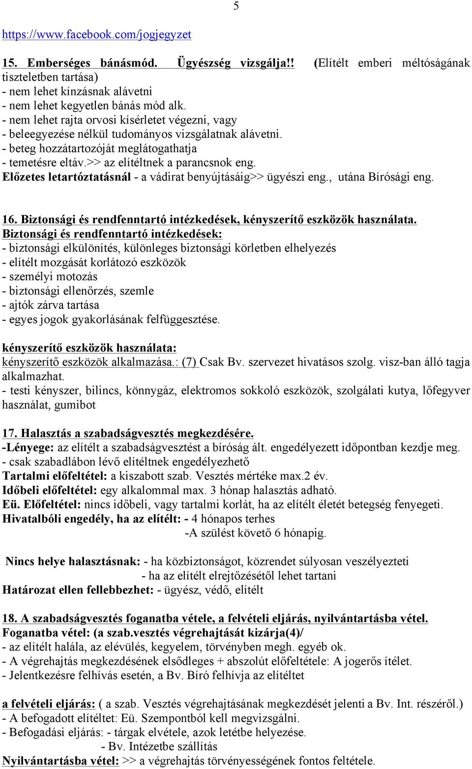 Előzetes letartóztatásnál - a vádirat benyújtásáig>> ügyészi eng., utána Bírósági eng. 16. Biztonsági és rendfenntartó intézkedések, kényszerítő eszközök használata.