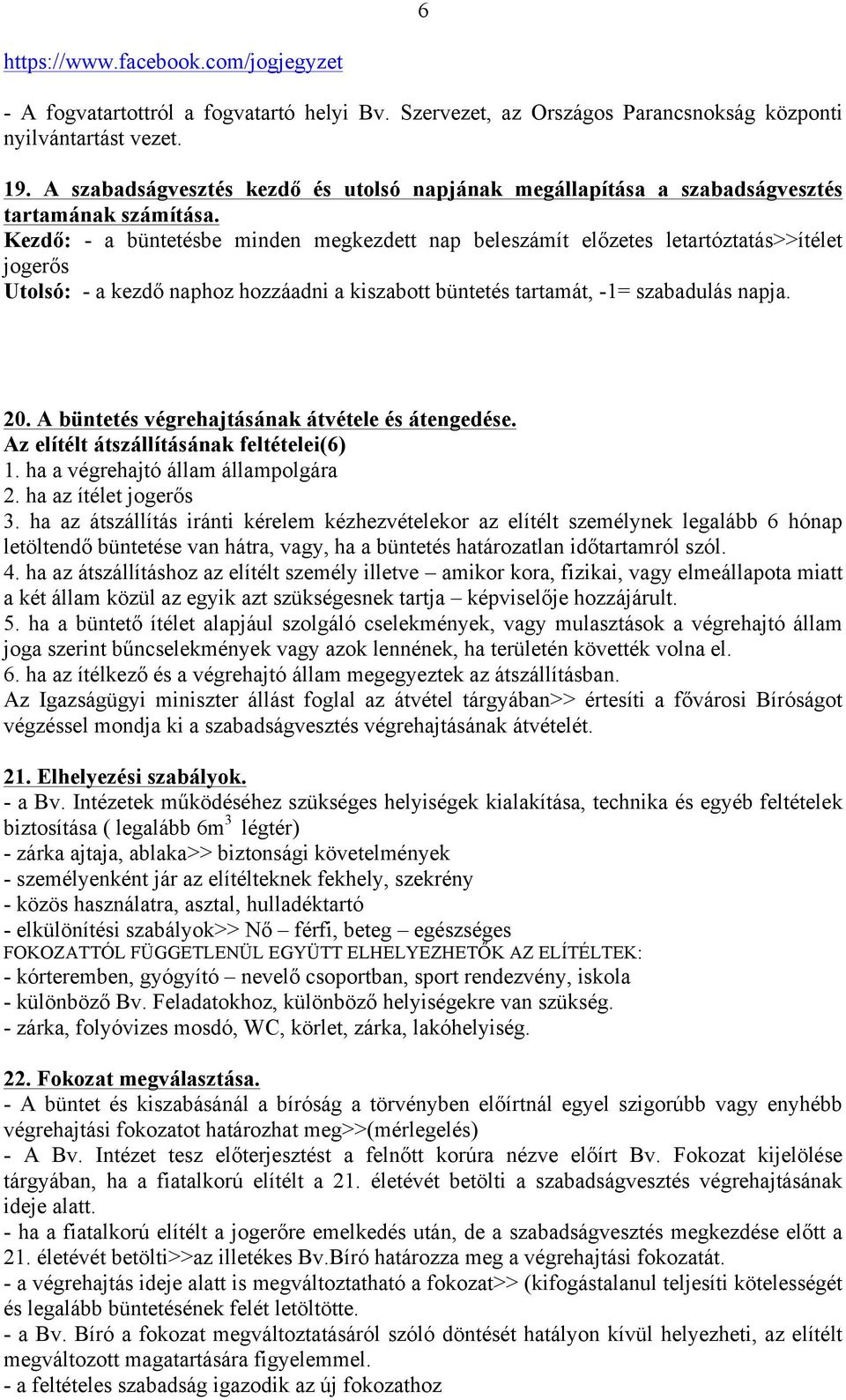 Kezdő: - a büntetésbe minden megkezdett nap beleszámít előzetes letartóztatás>>ítélet jogerős Utolsó: - a kezdő naphoz hozzáadni a kiszabott büntetés tartamát, -1= szabadulás napja. 20.