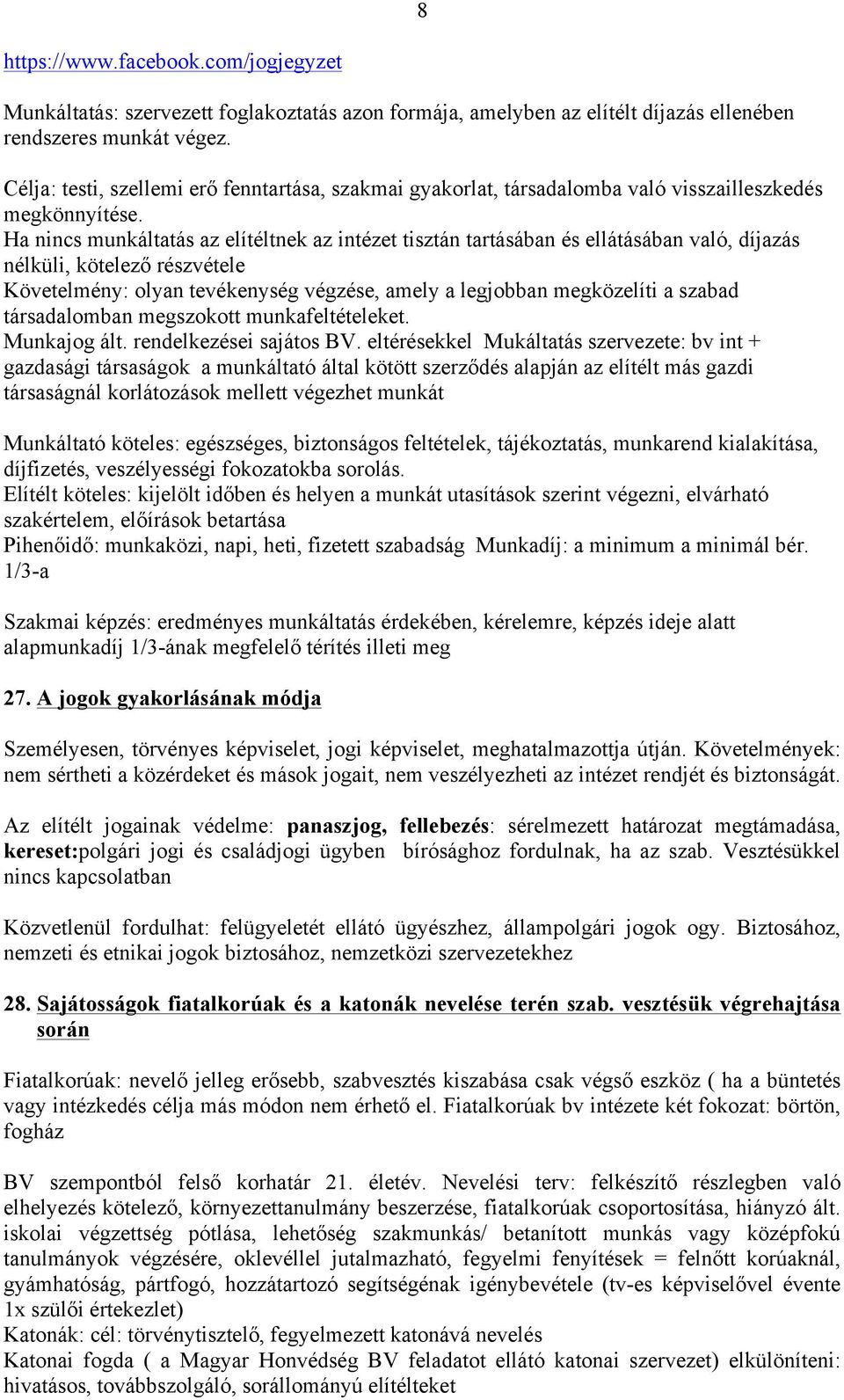 Ha nincs munkáltatás az elítéltnek az intézet tisztán tartásában és ellátásában való, díjazás nélküli, kötelező részvétele Követelmény: olyan tevékenység végzése, amely a legjobban megközelíti a