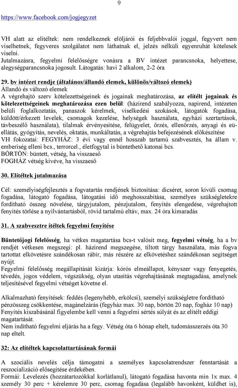 bv intézet rendje (általános/állandó elemek, különös/változó elemek) Állandó és változó elemek A végrehajtó szerv kötelezettségeinek és jogainak meghatározása, az elítélt jogainak és