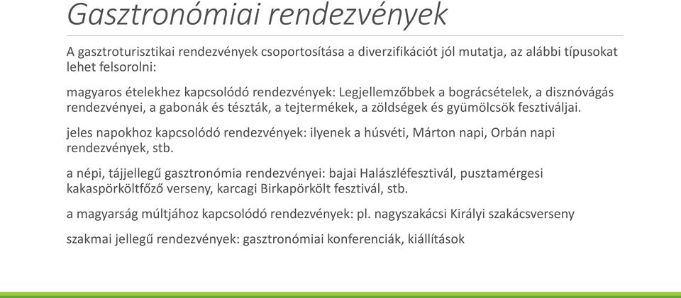 jeles napokhoz kapcsolódó rendezvények: ilyenek a húsvéti, Márton napi, Orbán napi rendezvények, stb.