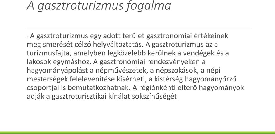 A gasztronómiai rendezvényeken a hagyományápolást a népművészetek, a népszokások, a népi mesterségek felelevenítése