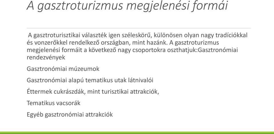 A gasztroturizmus megjelenési formáit a következő nagy csoportokra oszthatjuk:gasztronómiai rendezvények