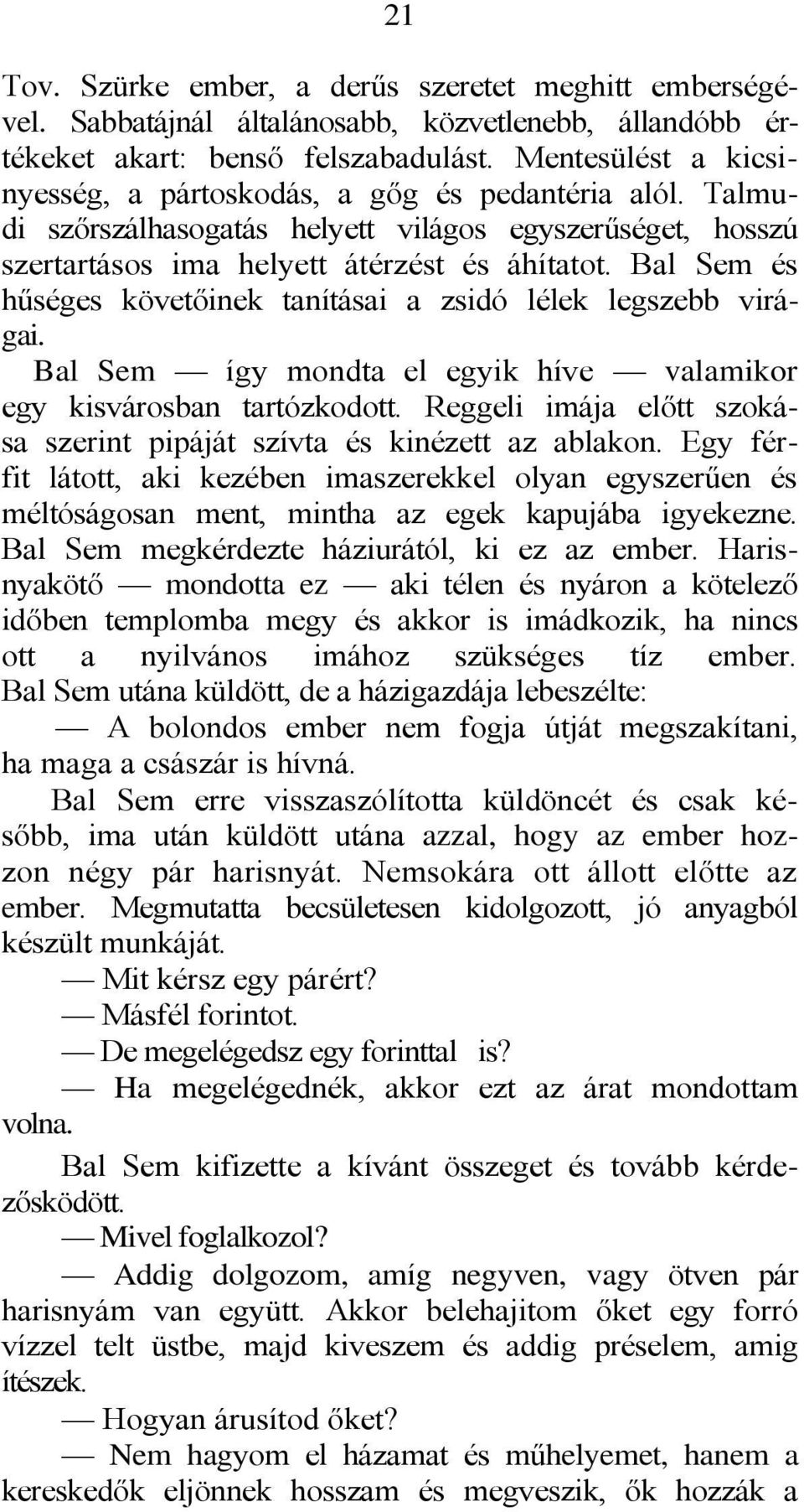 Bal Sem és hűséges követőinek tanításai a zsidó lélek legszebb virágai. Bal Sem így mondta el egyik híve valamikor egy kisvárosban tartózkodott.