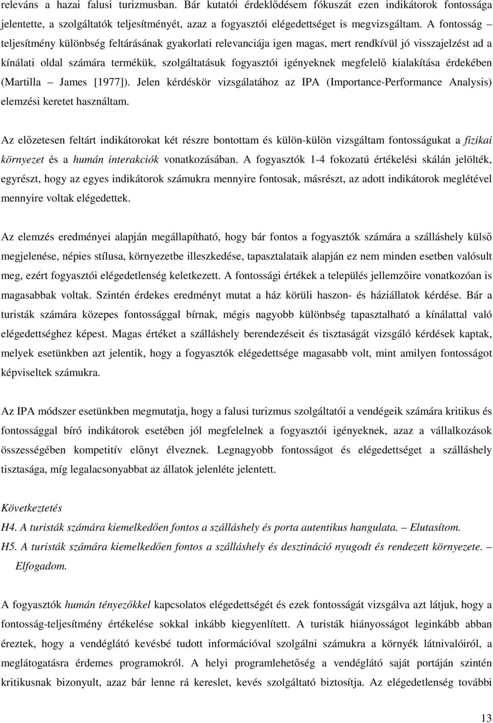 megfelelő kialakítása érdekében (Martilla James [1977]). Jelen kérdéskör vizsgálatához az IPA (Importance-Performance Analysis) elemzési keretet használtam.