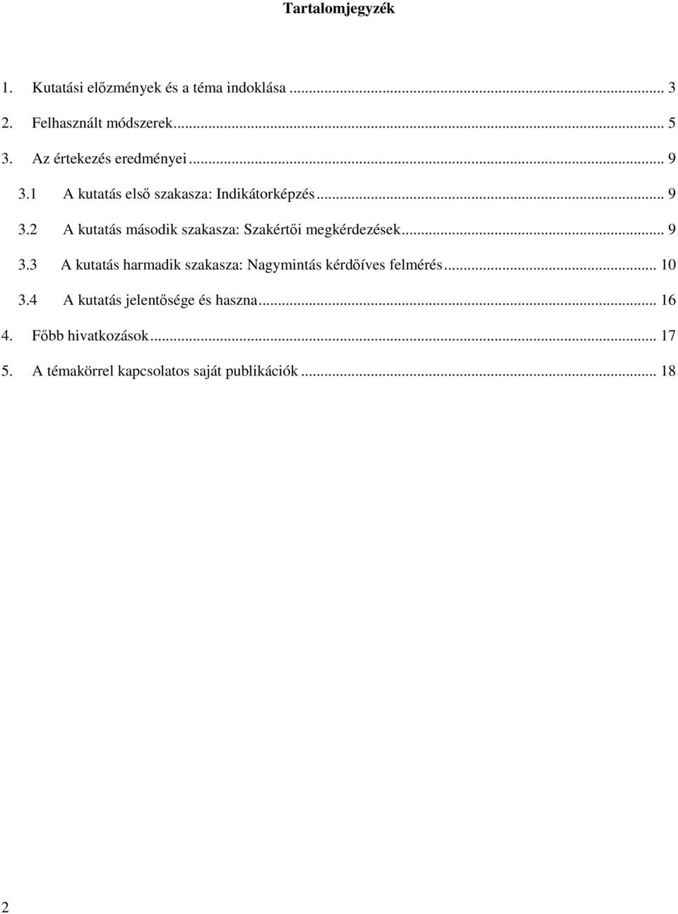 .. 9 3.3 A kutatás harmadik szakasza: Nagymintás kérdőíves felmérés... 10 3.