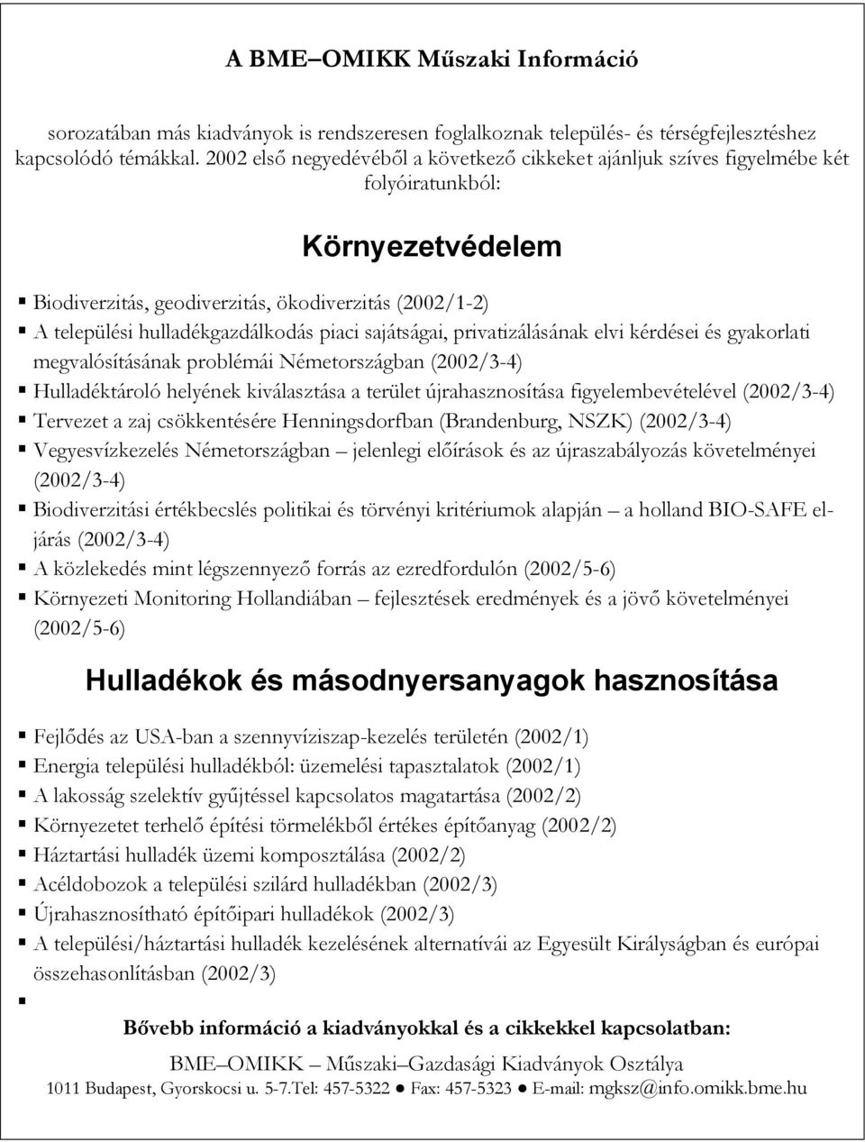 piaci sajátságai, privatizálásának elvi kérdései és gyakorlati megvalósításának problémái Németországban (2002/3-4) Hulladéktároló helyének kiválasztása a terület újrahasznosítása figyelembevételével