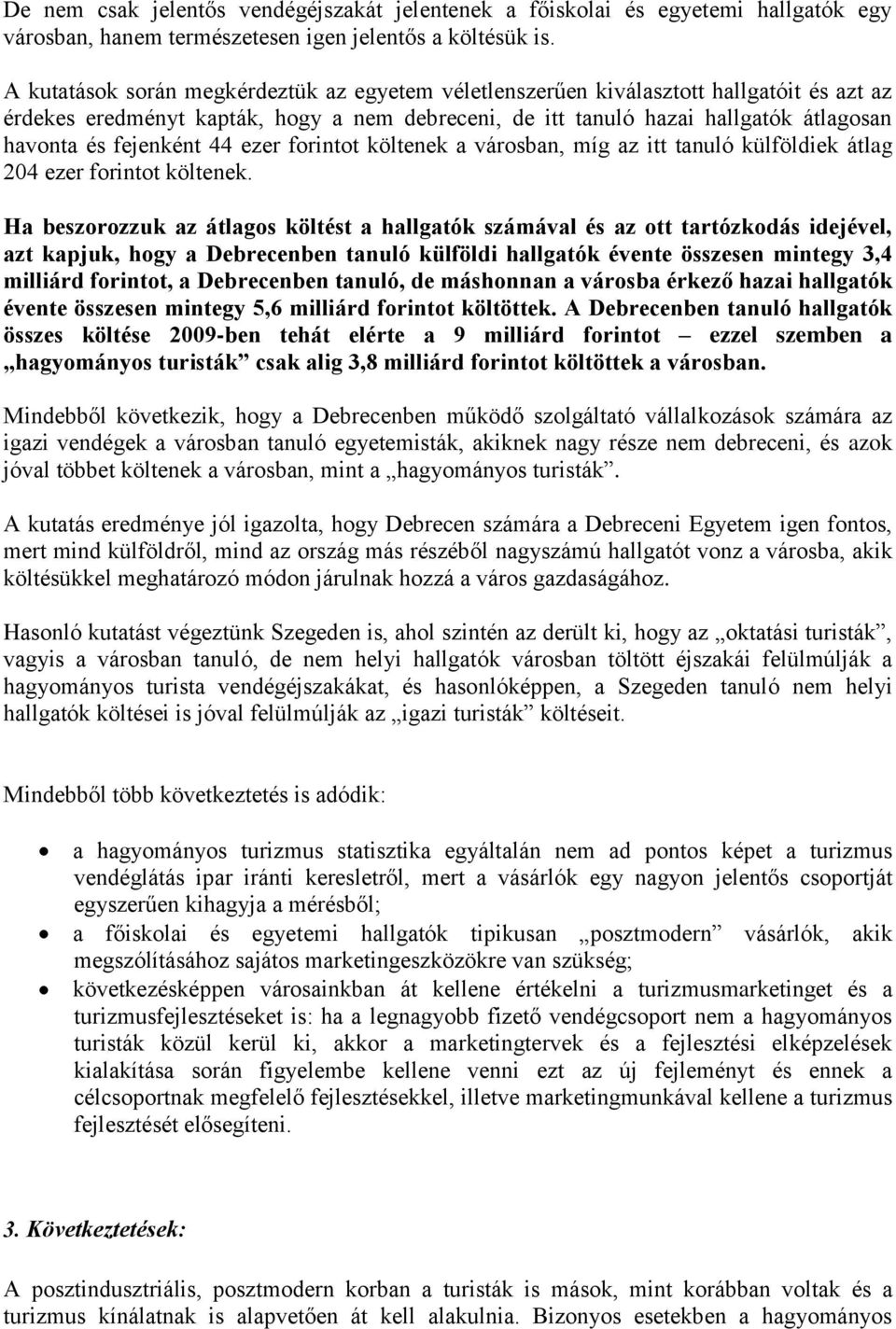 fejenként 44 ezer forintot költenek a városban, míg az itt tanuló külföldiek átlag 204 ezer forintot költenek.