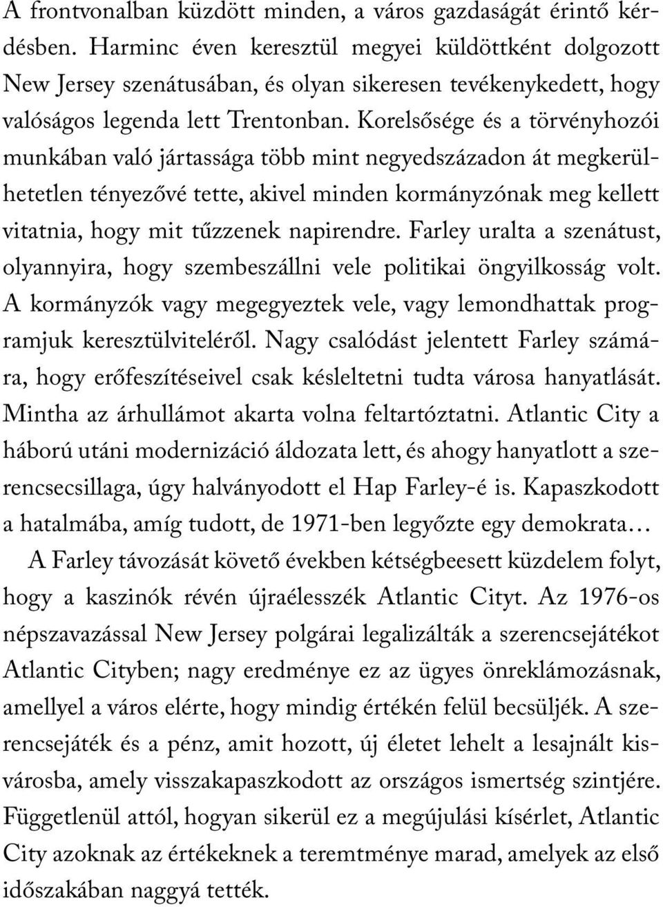 Korelsősége és a törvényhozói munkában való jártassága több mint negyedszázadon át megkerülhetetlen tényezővé tette, akivel minden kormányzónak meg kellett vitatnia, hogy mit tűzzenek napirendre.