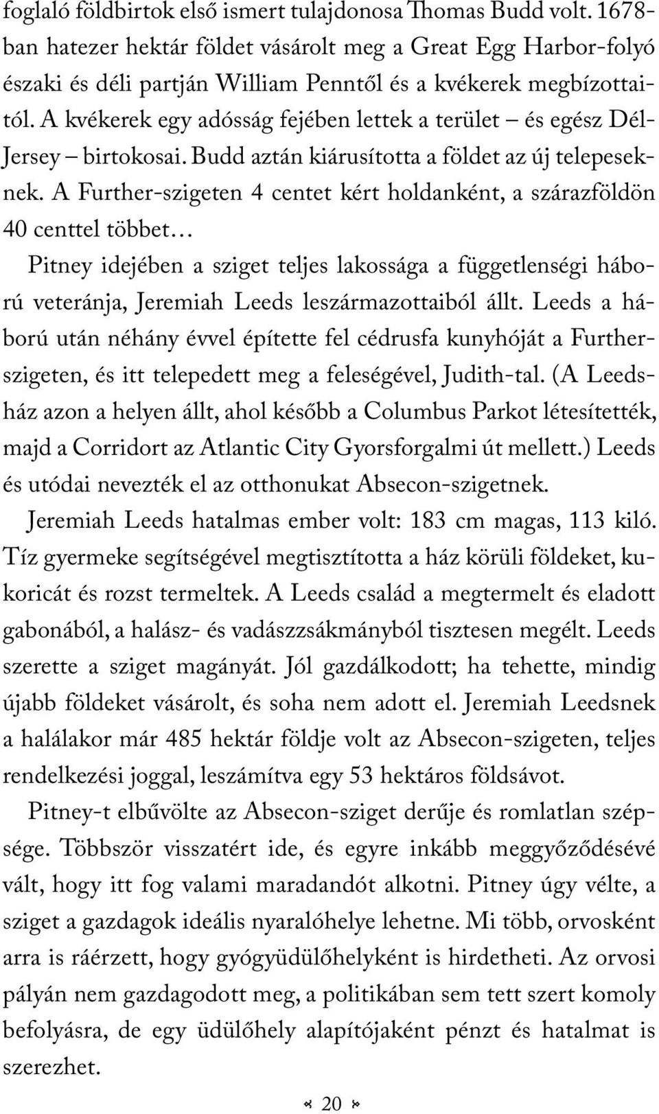 A Further-szigeten 4 centet kért holdanként, a szárazföldön 40 centtel többet Pitney idejében a sziget teljes lakossága a függetlenségi háború veteránja, Jeremiah Leeds leszármazottaiból állt.