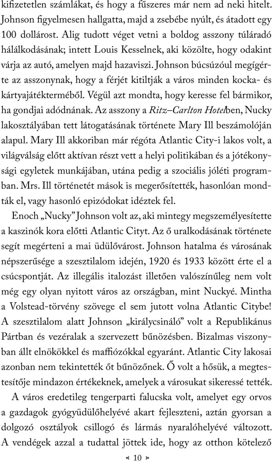 Johnson búcsúzóul megígérte az asszonynak, hogy a férjét kitiltják a város minden kocka- és kártyajátékterméből. Végül azt mondta, hogy keresse fel bármikor, ha gondjai adódnának.