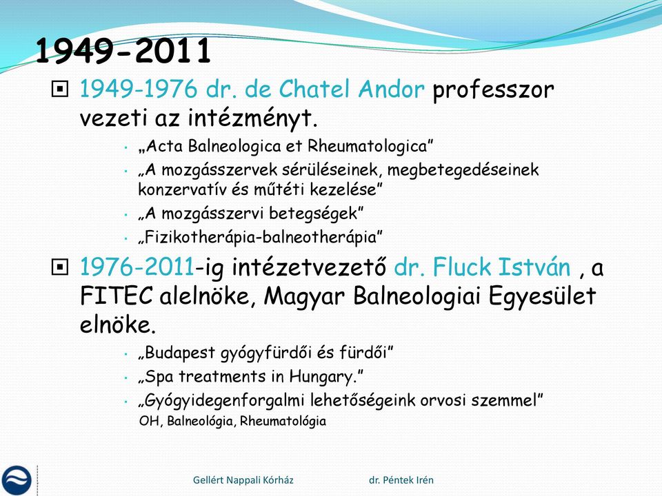mozgásszervi betegségek Fizikotherápia-balneotherápia 1976-2011-ig intézetvezető dr.
