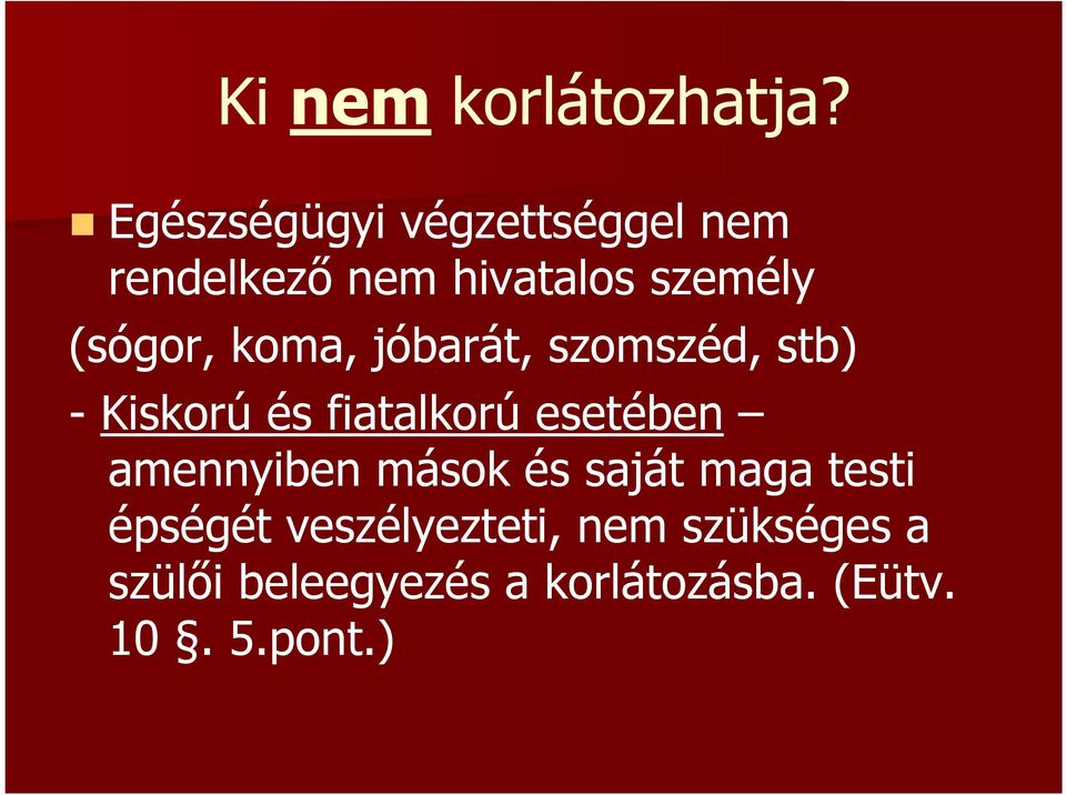 koma, jóbarát, szomszéd, stb) - Kiskorú és fiatalkorú esetében