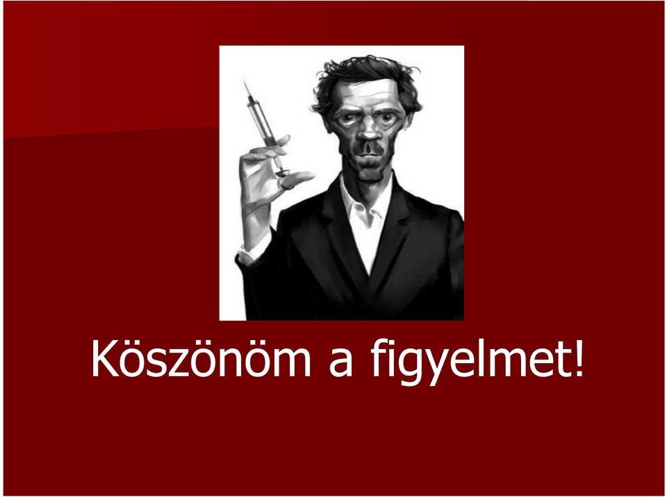 figyelmet!