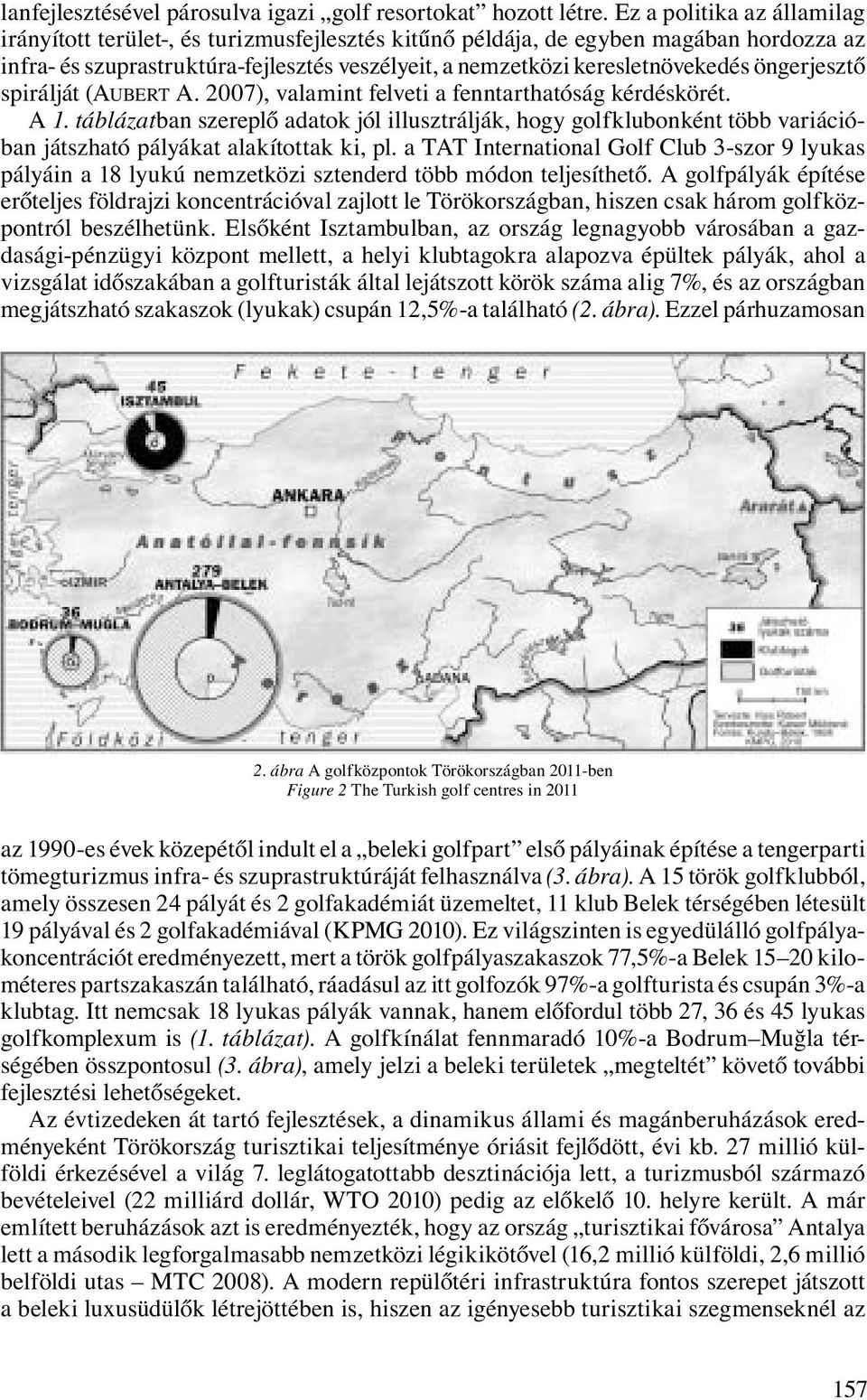 öngerjesztő spirálját (AUBERT A. 2007), valamint felveti a fenntarthatóság kérdéskörét. A 1.