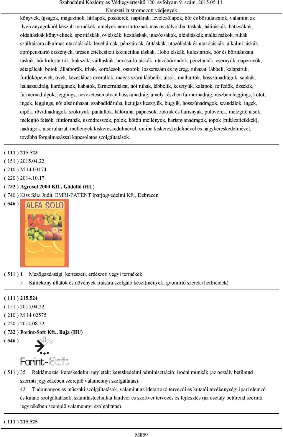 utazóládák és utazótáskák, alkalmi táskák, aprópénztartó erszények, üresen értékesített kozmetikai táskák, Hobo táskák, kulcstartók, bőr és bőrutánzatú táskák, bőr kulcstartók, bukszák, válltáskák,