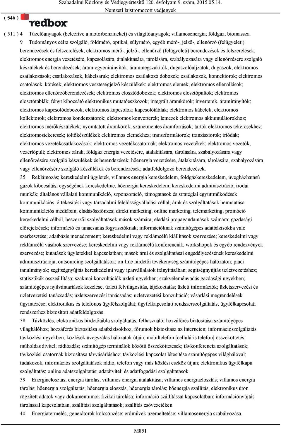 felszerelések; elektromos energia vezetésére, kapcsolására, átalakítására, tárolására, szabályozására vagy ellenőrzésére szolgáló készülékek és berendezések; áram-egyenirányítók, árammegszakítók;