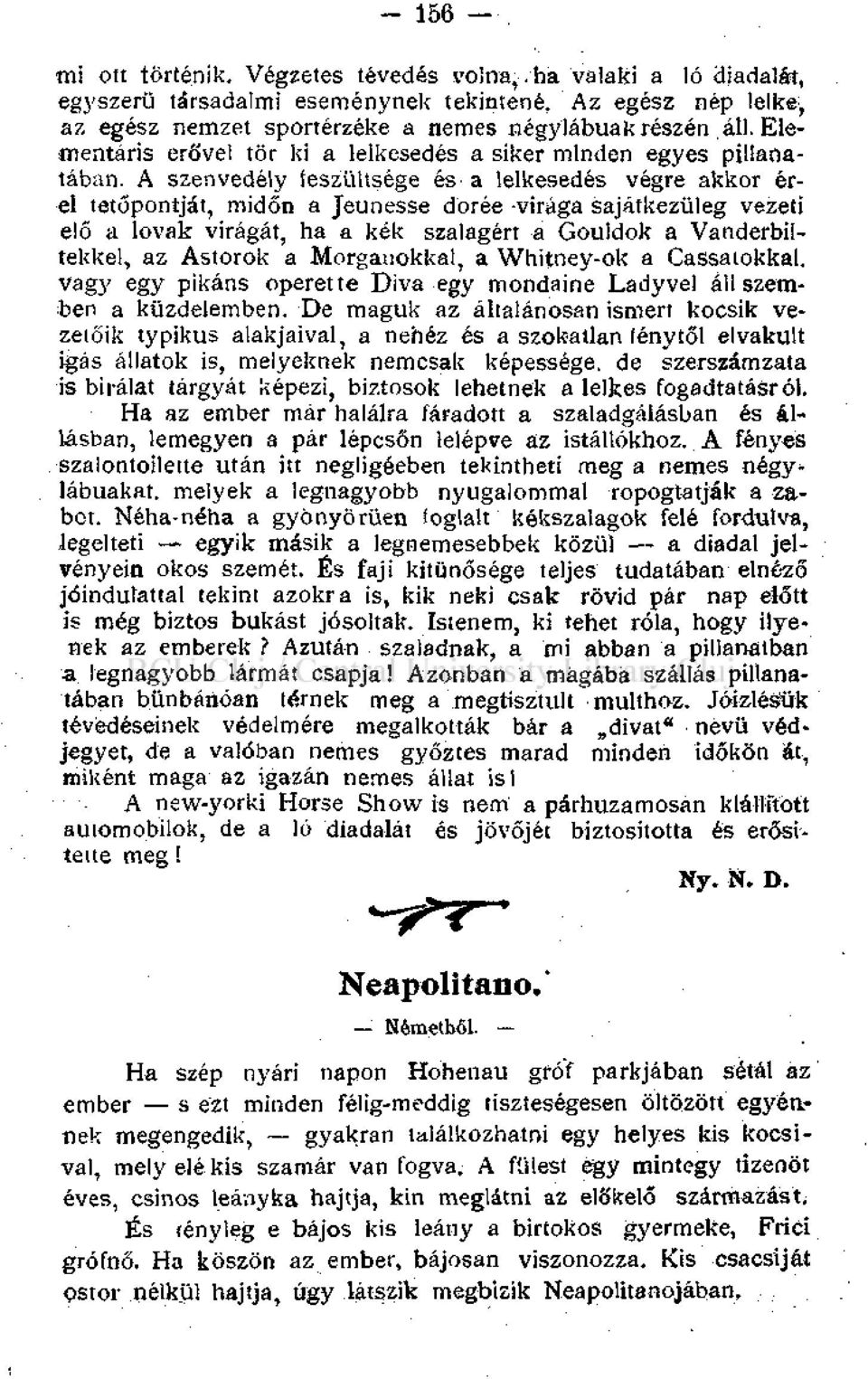 A szenvedély feszültsége és- a lelkesedés végre akkor erei tetőpontját, midőn a Jeunesse dorée virága sajátkezüleg vezeti elő a lovak virágát, ha a kék szalagért a Gouldok a Vanderbiltekkel, az